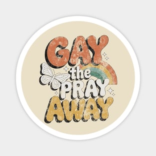 Gay The Pray Away Magnet